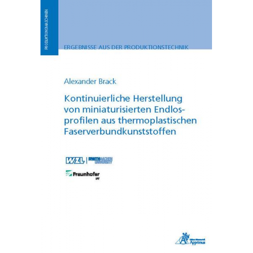 Alexander Brack - Kontinuierliche Herstellung von miniaturisierten Endlosprofilen aus thermoplastischen Faserverbundkunststoffen