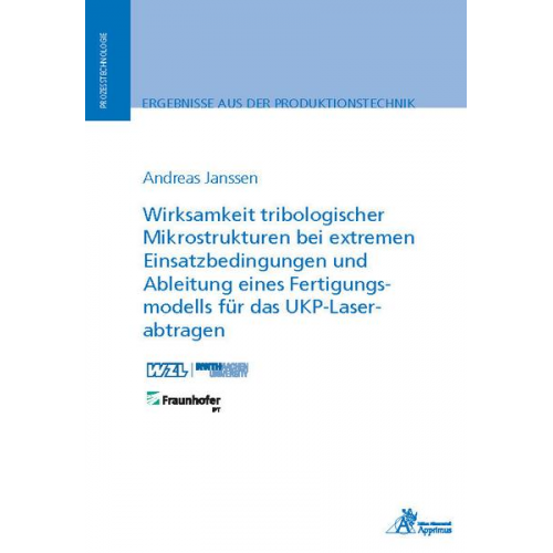 Andreas Janssen - Wirksamkeit tribologischer Mikrostrukturen bei extremen Einsatzbedingungen und Ableitung eines Fertigungsmodells für das UKP-Laserabtragen