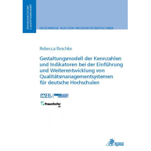 Rebecca Reschke - Gestaltungsmodell der Kennzahlen und Indikatoren bei der Einführung und Weiterentwicklung von Qualitätsmanagementsystemen für deutsche Hochschulen