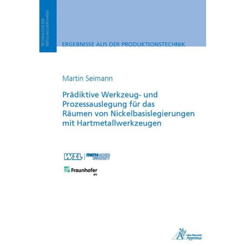 Martin Seimann - Prädiktive Werkzeug- und Prozessauslegung für das Räumen von Nickelbasislegierungen mit Hartmetallwerkzeugen