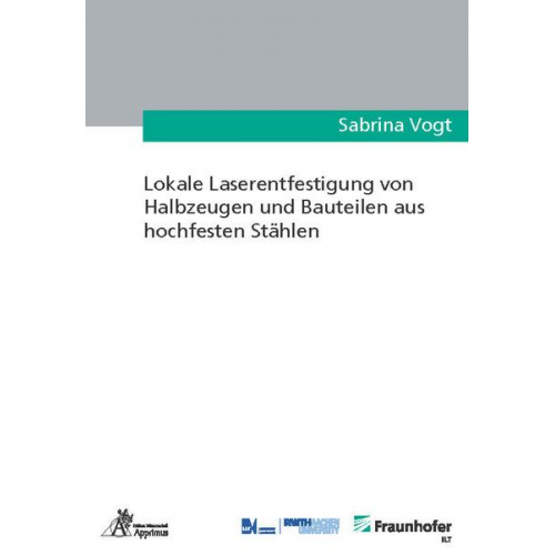 Sabrina Vogt - Lokale Laserentfestigung von Halbzeugen und Bauteilen aus hochfesten Stählen