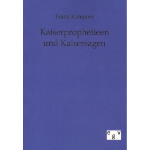 Franz Kampers - Kaiserprophetieen und Kaisersagen