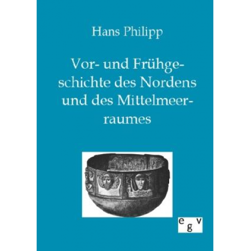 Hans Philipp - Vor- und Frühgeschichte des Nordens und des Mittelmeerraumes