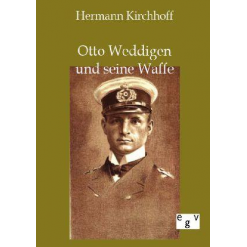 Hermann Kirchhoff - Otto Weddigen und seine Waffe