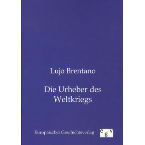 Lujo Brentano - Die Urheber des Weltkriegs