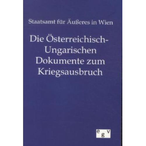 Staatsamt für Äusseres in Wien - Die Österreichisch-Ungarischen Dokumente zum Kriegsausbruch