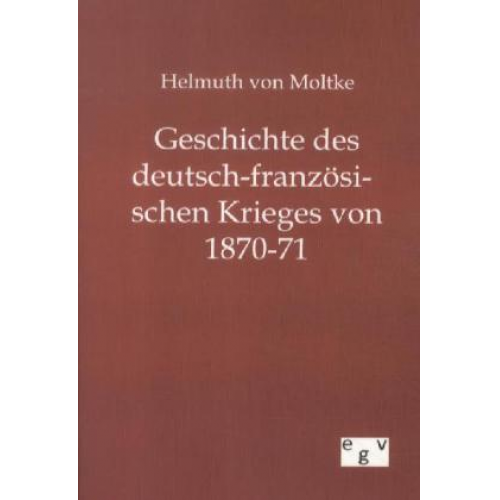 Helmuth Moltke - Geschichte des deutsch-französischen Krieges von 1870-71