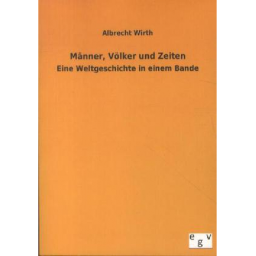 Albrecht Wirth - Männer, Völker und Zeiten