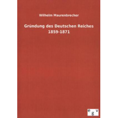 Wilhelm Maurenbrecher - Gründung des Deutschen Reiches 1859-1871