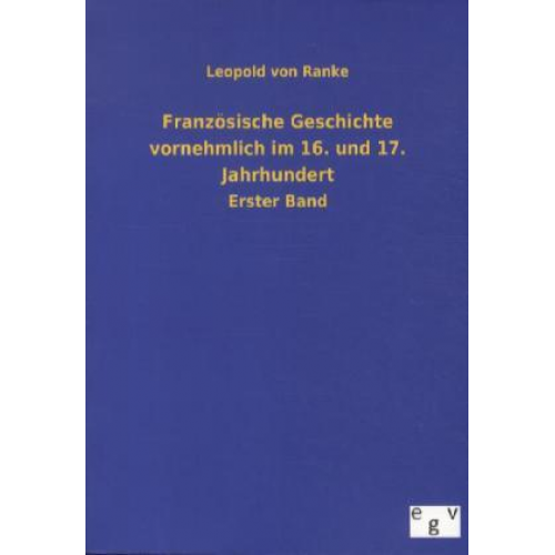 Leopold Ranke - Französische Geschichte vornehmlich im 16. und 17. Jahrhundert