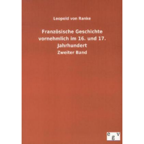 Leopold Ranke - Französische Geschichte vornehmlich im 16. und 17. Jahrhundert