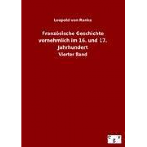 Leopold Ranke - Französische Geschichte vornehmlich im 16. und 17. Jahrhundert