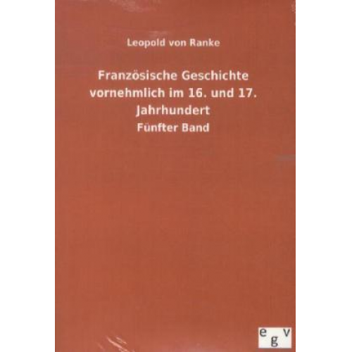 Leopold Ranke - Französische Geschichte vornehmlich im 16. und 17. Jahrhundert