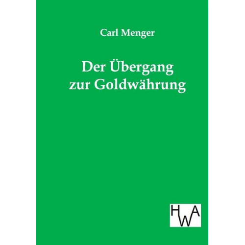 Carl Menger - Der Übergang zur Goldwährung