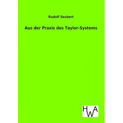 Rudolf Seubert - Aus der Praxis des Taylor-Systems