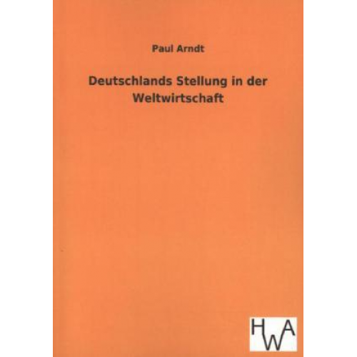 Paul Arndt - Deutschlands Stellung in der Weltwirtschaft