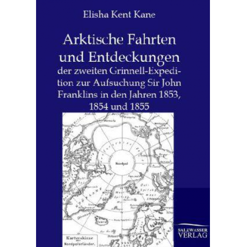 Elisha Kent Kane - Arktische Fahrten und Entdeckungen