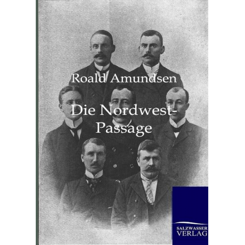 Roald Amundsen - Die Nordwest-Passage