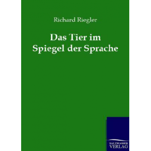 Richard Riegler - Das Tier im Spiegel der Sprache