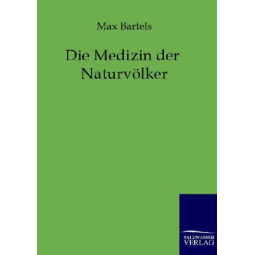 Max Bartels - Die Medizin der Naturvölker