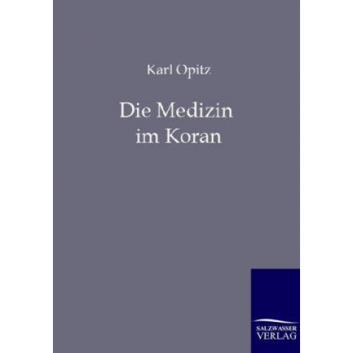 Karl Opitz - Die Medizin im Koran