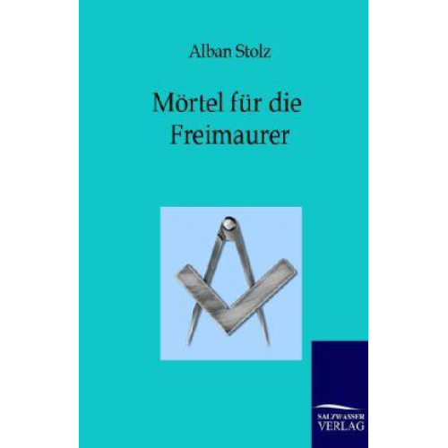 Alban Stolz - Mörtel für die Freimaurer