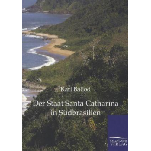 Karl Ballod - Der Staat Santa Catharina in Südbrasilien