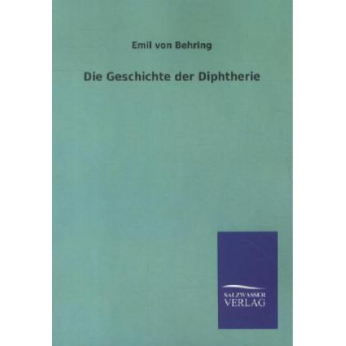 Emil Behring - Die Geschichte der Diphtherie