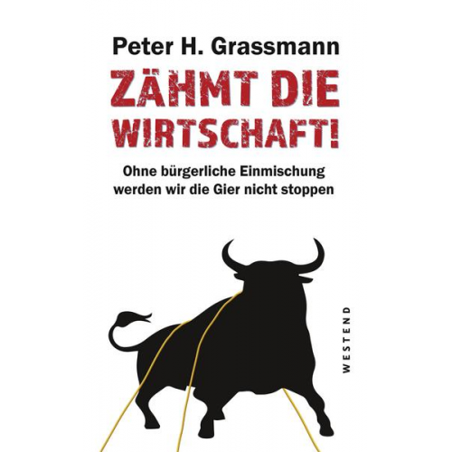 Peter H. Grassmann - Zähmt die Wirtschaft!