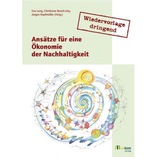 Eva Lang & Christiane Busch-Lüty & Jürgen Kopfmüller - Wiedervorlage dringend: Ansätze für eine Ökonomie der Nachhaltigkeit