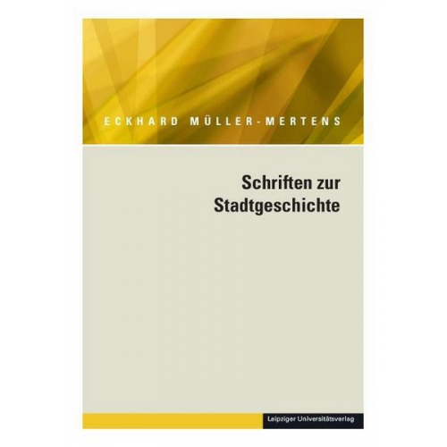 Eckhard Müller-Mertens - Ausgewählte Schriften in fünf Bänden / Schriften zur Stadtgeschichte