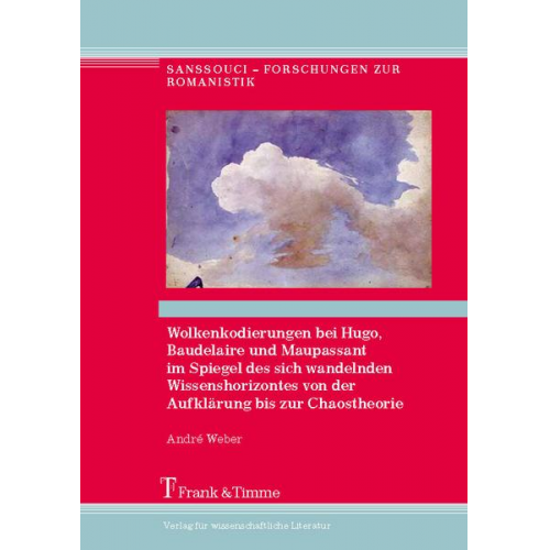 André Weber - Wolkenkodierungen bei Hugo, Baudelaire u. Maupassant im Spiegel d. sich wandelnden Wissenshorizontes von der Aufklärung bis zur Chaostheorie