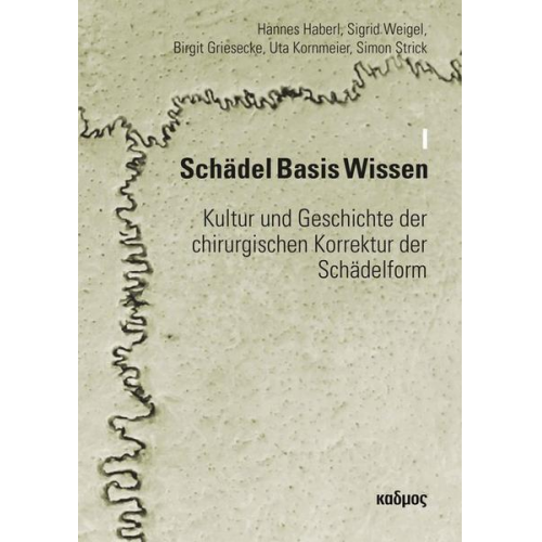 Hannes Haberl & Sigrid Weigel & Birgit Griesecke & Uta Kornmeier & Simon Strick - Schädel Basis Wissen I