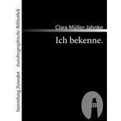 Clara Müller-Jahnke - Ich bekenne.