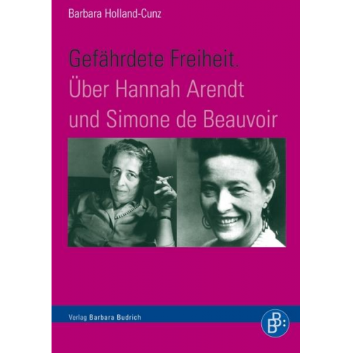 Barbara Holland-Cunz - Gefährdete Freiheit. Über Hannah Arendt und Simone de Beauvoir