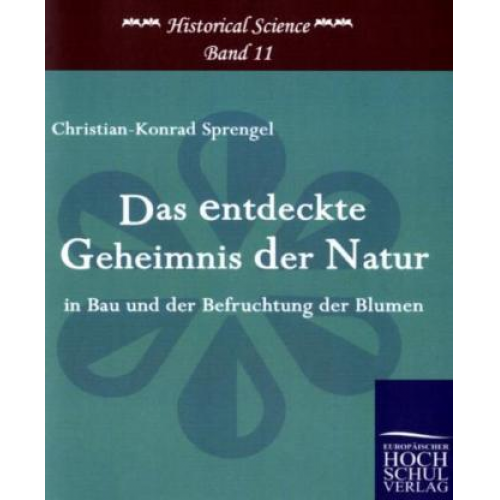 Christian-Konrad Sprengel - Das entdeckte Geheimnis der Natur in Bau und der Befruchtung der Blumen