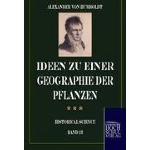 Alexander Humboldt - Ideen zu einer Geographie der Pflanzen