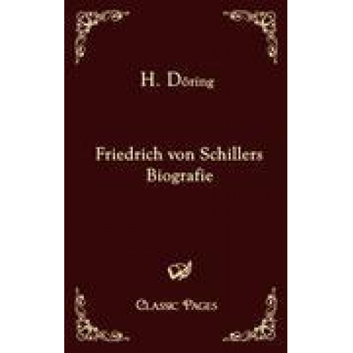 H. Döring - Friedrich von Schillers Biografie