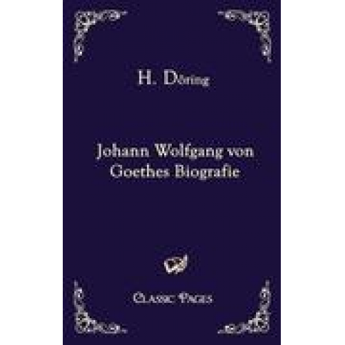 H. Döring - Johann Wolfgang von Goethes Biografie