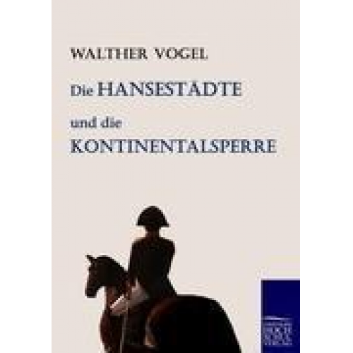 Walther Vogel - Die Hansestädte und die Kontinentalsperre