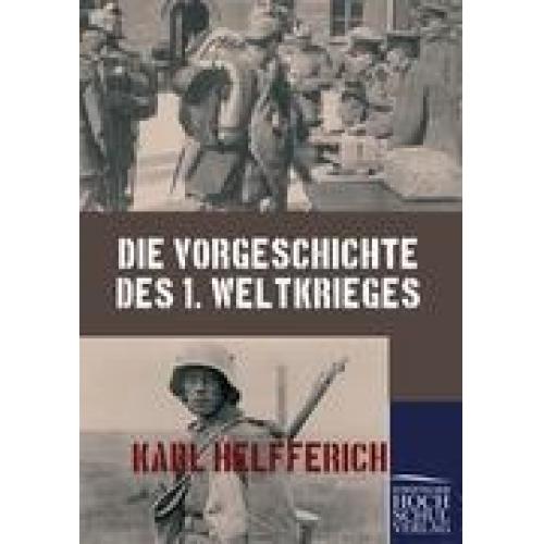 Karl Helfferich - Die Vorgeschichte des 1. Weltkrieges