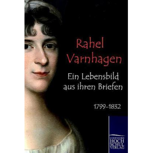 Rahel Varnhagen - Ein Lebensbild aus ihren Briefen