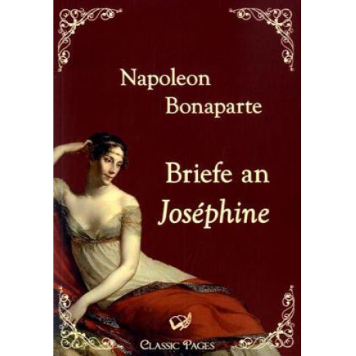 Napoleon Bonaparte - Briefe an Joséphine