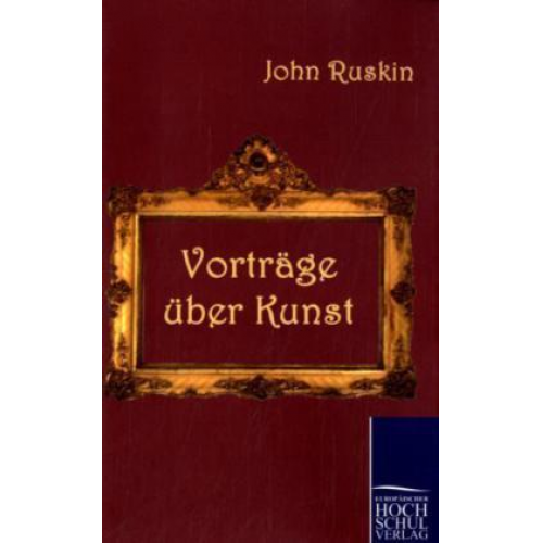 John Ruskin - Vorträge über Kunst