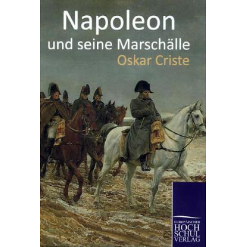 Oskar Criste - Napoleon und seine Marschälle