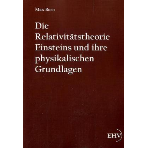 Max Born - Die Relativitätstheorie Einsteins und ihre physikalischen Grundlagen