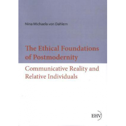 Nina Michaela Dahlern - The Ethical Foundations of Postmodernity