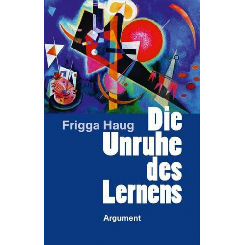 Frigga Haug - Die Unruhe des Lernens