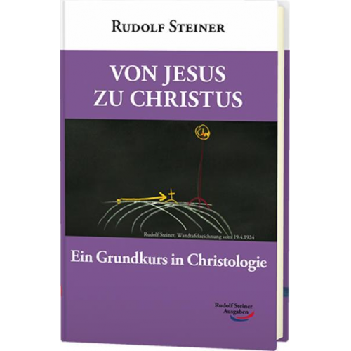 Rudolf Steiner - Von Jesus zu Christus