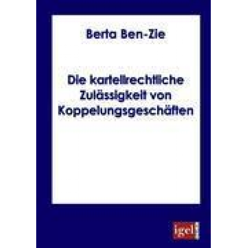 Berta Ben-Zie - Die kartellrechtliche Zulässigkeit von Koppelungsgeschäften